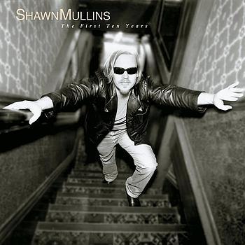 SHAWN MULLINS - The First Ten Years