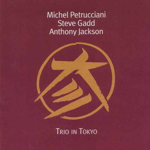 MICHEL PETRUCCIANI, STEVE GADD, ANTHONY JACKSON - Trio In Tokyo