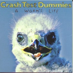 CRASH TEST DUMMIES - A Worm&#039;s Life