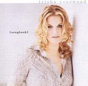 TRISHA YEARWOOD - Songbook : A Collection Of Hits
