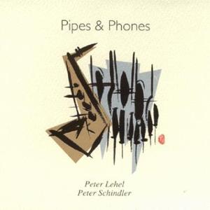 PETER LEHEL, PETER SCHINDLER - Pipes &amp; Phones