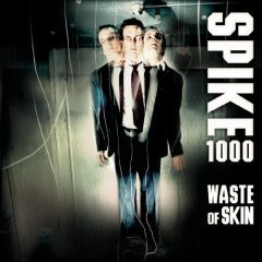 SPIKE 1000 - Waste Of Skin