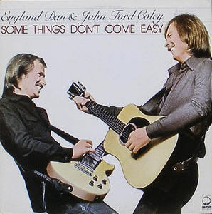 ENGLAND DAN &amp; JOHN FORD COLEY - Some Things Don&#039;t Come Easy
